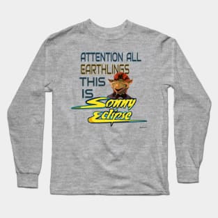 Attention All Earthlings This Is Sonny Eclipse Long Sleeve T-Shirt